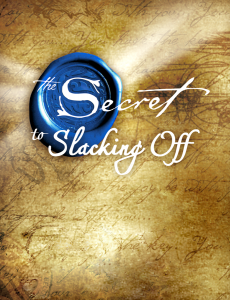 The Secret to Slacking Off